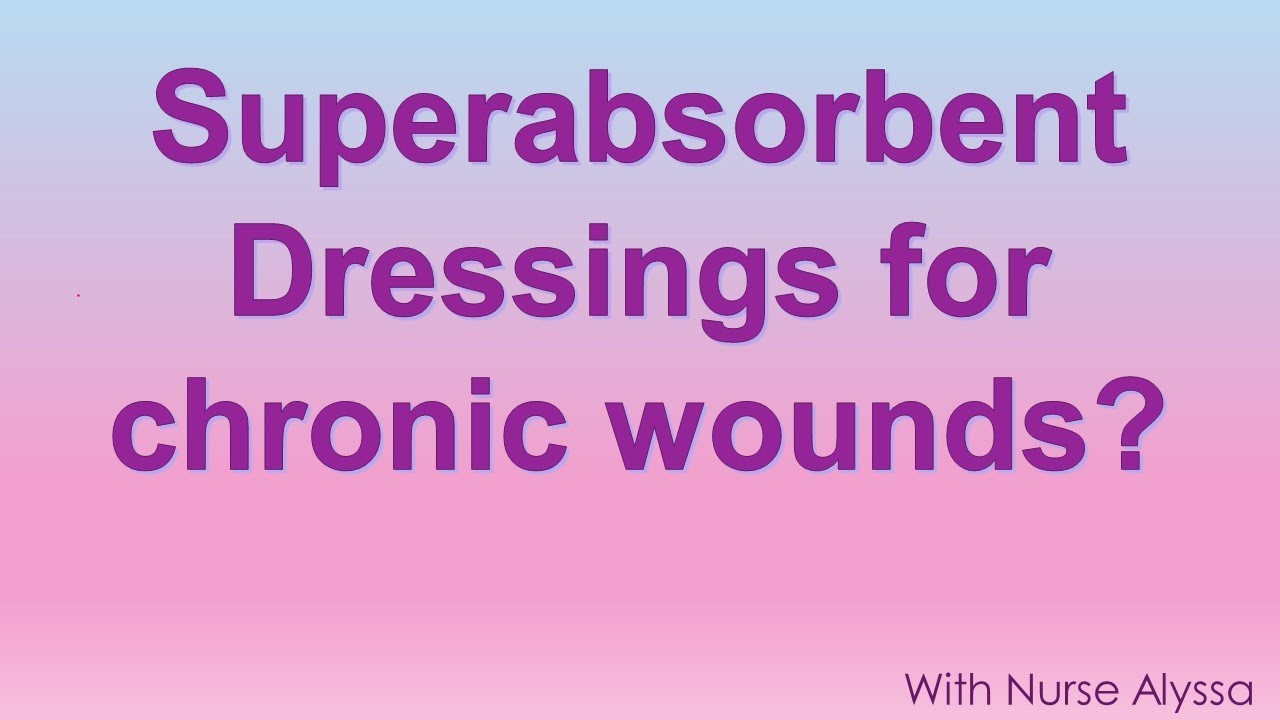 Superabsorbent dressings for chronic wounds
